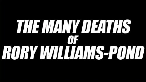 The many deaths of Rory Williams-Pond